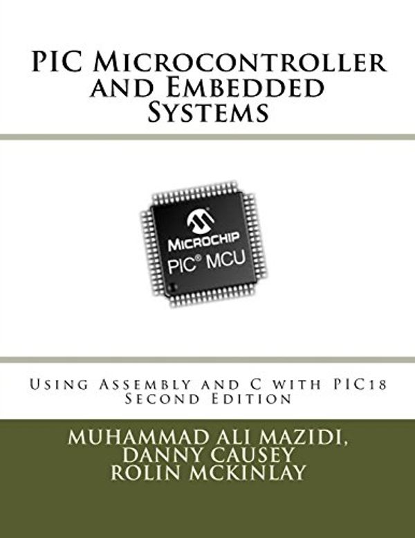 Cover Art for 9780997925999, PIC Microcontroller and Embedded SystemsUsing Assembly and C for Pic18 by Muhammad Ali Mazidi, Danny Causey, Rolin McKinlay