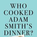 Cover Art for 9781846275647, Who Cooked Adam Smith's Dinner?: A Story About Women and Economics by Katrine Marçal
