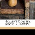Cover Art for 9781178016284, Homer's Odyssey, Books XIII-XXIV; by Homer Homer