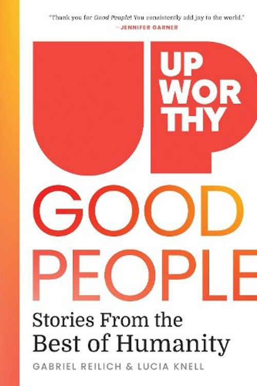 Cover Art for 9781426223464, Upworthy - Good People: Stories from the Best of Humanity by Reilich, Gabriel, Knell, Lucia