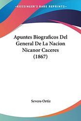 Cover Art for 9781160304115, Apuntes Biograficos Del General De La Nacion Nicanor Caceres (1867) (Spanish Edition) by Severo Ortiz