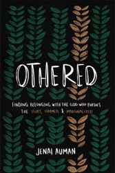 Cover Art for 9781540904157, Othered: Finding Belonging with the God Who Pursues the Hurt, Harmed, and Marginalized by Jenai Auman