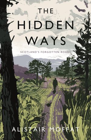 Cover Art for 9781786891013, The Hidden Ways by Alistair Moffat