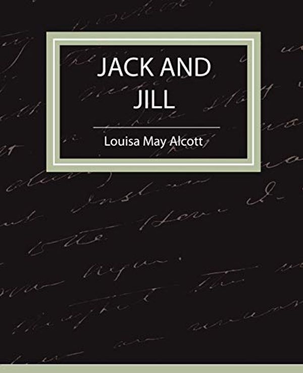 Cover Art for 9781604241365, Jack and Jill - Louisa May Alcott by Louisa May Alcott, May Alcott, Louisa May Alcott