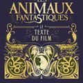 Cover Art for 9781781107263, Les Animaux fantastiques: Le texte du film by J.K. Rowling
