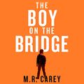 Cover Art for B01KMVS8E6, The Boy on the Bridge by M. R. Carey