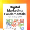 Cover Art for 9789001887124, Digital Marketing Fundamentals: From Strategy to ROI by Marjolein Visser, Berend Sikkenga, Mike Berry