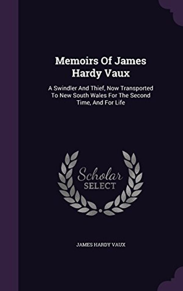 Cover Art for 9781342686404, Memoirs of James Hardy VauxA Swindler and Thief, Now Transported to New So... by James Hardy Vaux