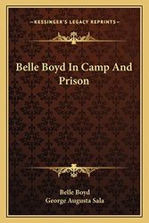 Cover Art for 9781163634394, Belle Boyd in Camp and Prison by Belle Boyd