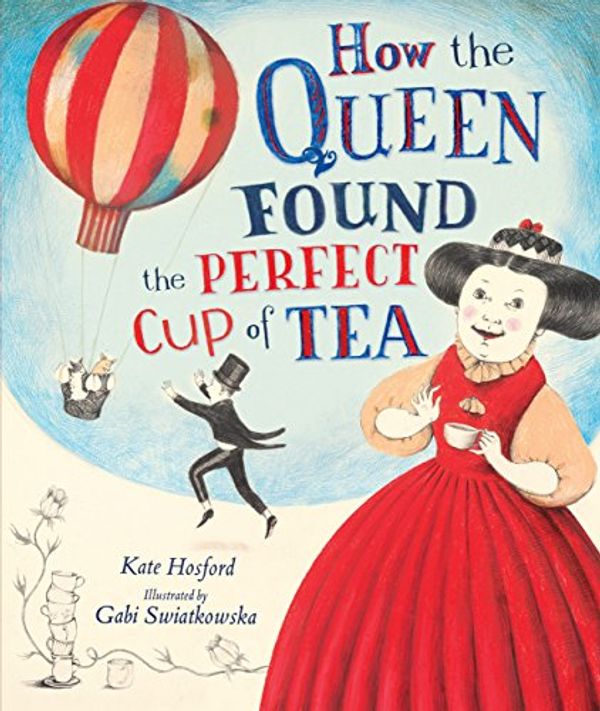 Cover Art for B01N6EP9CQ, How the Queen Found the Perfect Cup of Tea by Kate Hosford