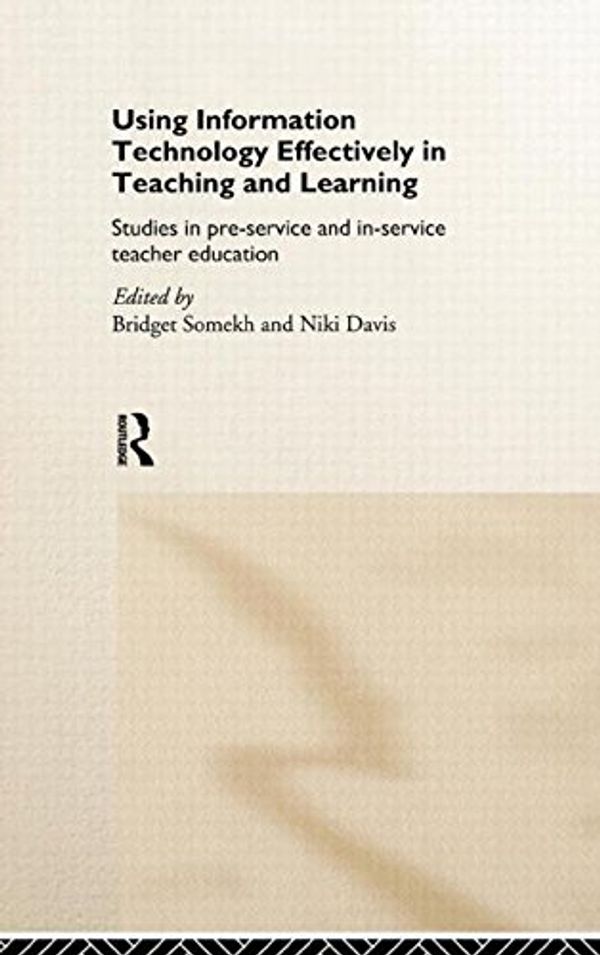 Cover Art for 9780415121316, Using IT Effectively in Teaching and Learning by Bridget Somekh, Niki Davis