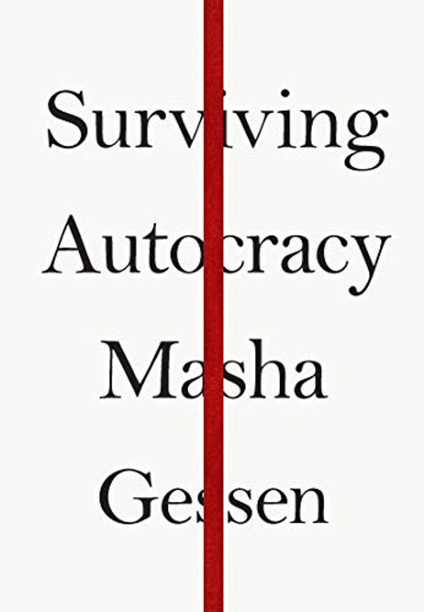 Cover Art for B088KPCJ2N, Surviving Autocracy by Masha Gessen