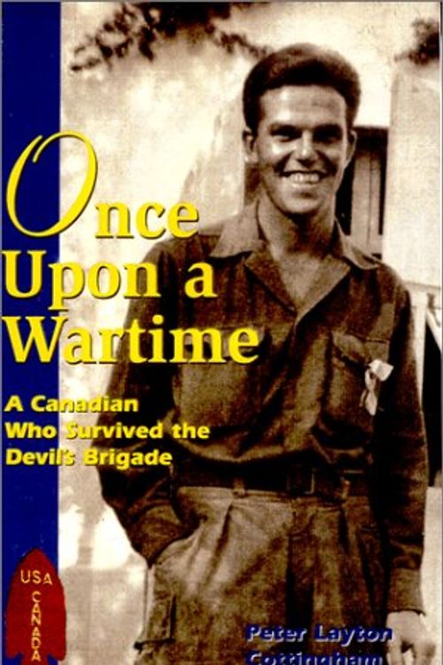 Cover Art for 9780968096918, Once upon a Wartime: A Canadian Who Survived the Devil's Brigade by Peter Layton Cottingham