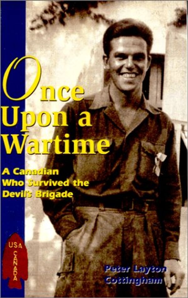 Cover Art for 9780968096918, Once upon a Wartime: A Canadian Who Survived the Devil's Brigade by Peter Layton Cottingham