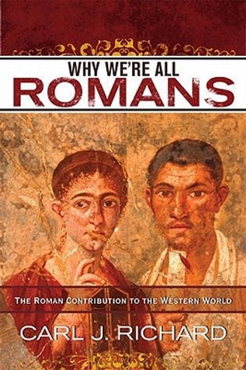 Cover Art for 9780742567795, Why We're All Romans by Richard, Carl J