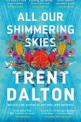 Cover Art for 9781460759325, All Our Shimmering Skies by Trent Dalton