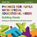 Cover Art for 9781138488410, Phonics for Pupils with Special Educational Needs Book 2: Building WordsWorking on Word Structure with Basic Sounds by Ann Sullivan
