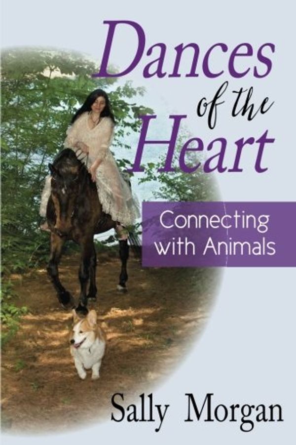 Cover Art for 9780997250121, Dances of the Heart: Connecting With Animals by Sally A. Morgan