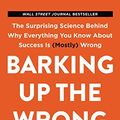 Cover Art for 9780062872630, Barking Up the Wrong Tree: The Surprising Science Behind Why Everything You Know about Success Is (Mostly) Wrong by Eric Barker
