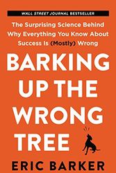 Cover Art for 9780062872630, Barking Up the Wrong Tree: The Surprising Science Behind Why Everything You Know about Success Is (Mostly) Wrong by Eric Barker
