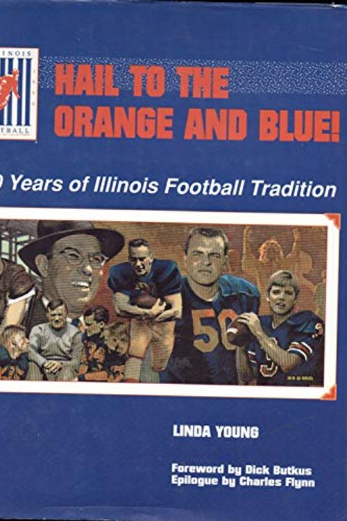 Cover Art for 9780915611317, Hail to the Orange and Blue: 100 Years of Illinois Football Tradition by Linda Young