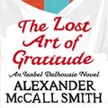 Cover Art for 9780349120546, The Lost Art Of Gratitude: Number 6 in series by Alexander McCall Smith