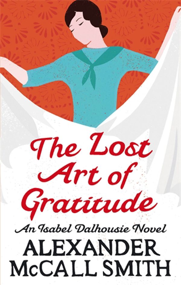 Cover Art for 9780349120546, The Lost Art Of Gratitude: Number 6 in series by Alexander McCall Smith