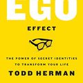 Cover Art for B075WPWMSK, The Alter Ego Effect: The Power of Secret Identities to Transform Your Life by Todd Herman