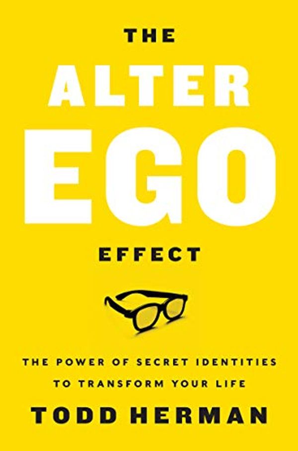Cover Art for B075WPWMSK, The Alter Ego Effect: The Power of Secret Identities to Transform Your Life by Todd Herman