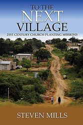 Cover Art for 9781615292288, To The Next Village 21st Century Church Planting Missions by Steven Mills