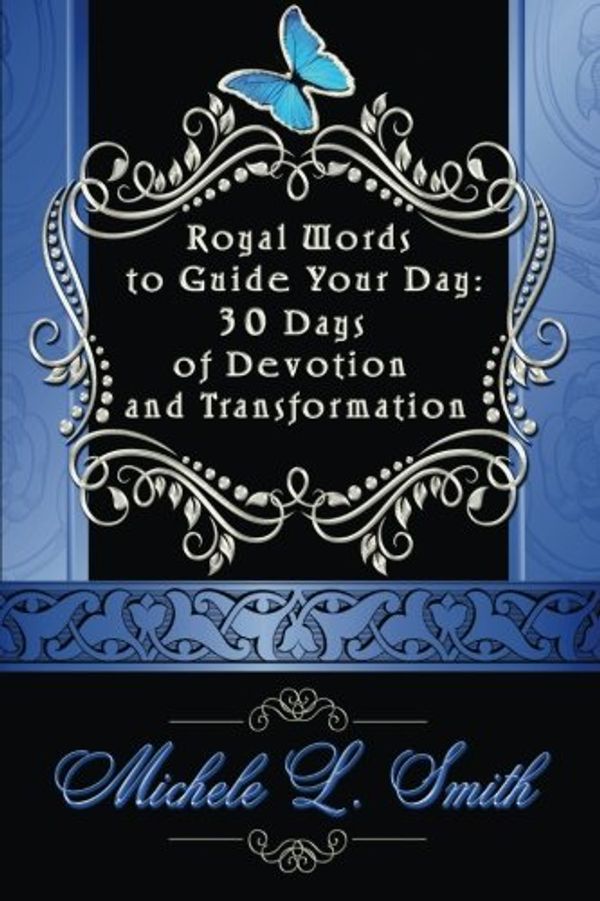 Cover Art for 9780692520871, Royal Words to Guide Your Day: 30 Days of Devotion and Transformation: Volume 1 by Michele Smith