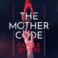 Cover Art for B07Z9KCCQC, The Mother Code by Carole Stivers