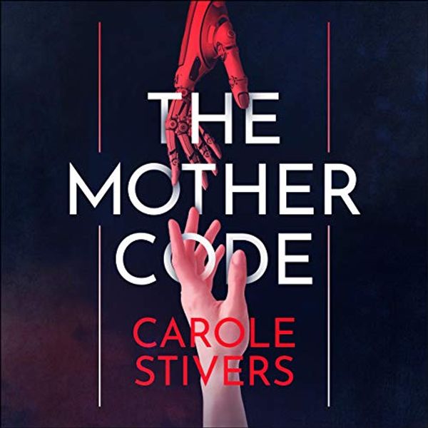 Cover Art for B07Z9KCCQC, The Mother Code by Carole Stivers