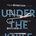 Cover Art for 9781473633674, Under the Knife: A History of Surgery in 28 Remarkable Operations by Arnold van de Laar