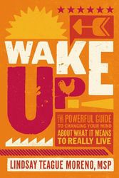 Cover Art for 9780785224471, Wake Up!: The Powerful Guide to Changing Your Mind About What It Means to Really Live by Lindsay Teague Moreno