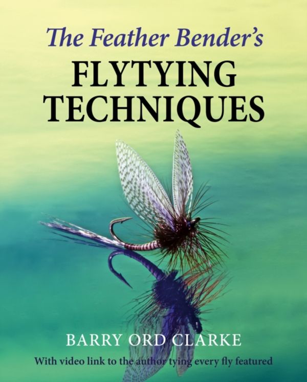 Cover Art for 9781910723944, Feather Bender's Flytying Techniques by Barry Ord Clarke
