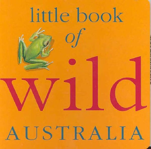 Cover Art for 9781875169849, Little Book of Wild Australia by Cameron House, Garry Fleming