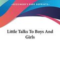 Cover Art for 9781432554422, Little Talks to Boys and Girls by Ava Leach James