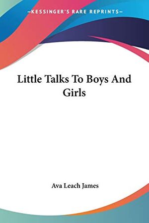 Cover Art for 9781432554422, Little Talks to Boys and Girls by Ava Leach James