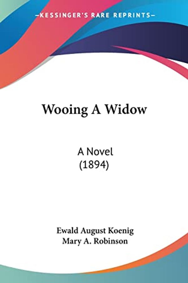 Cover Art for 9781104532949, Wooing a Widow by Ewald August Koenig