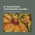 Cover Art for 9781154328523, St. Augustine’s Confessions Volume 1 by Saint Augustine of Hippo