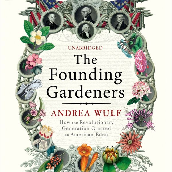 Cover Art for 9781473518957, The Founding Gardeners: How the Revolutionary Generation created an American Eden by Andrea Wulf, Antonia Bath