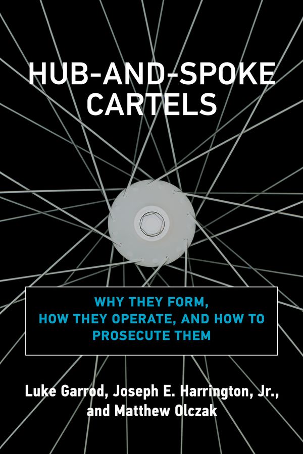 Cover Art for 9780262046206, Hub-and-Spoke Cartels: Why They Form, How They Operate, and How to Prosecute Them by Luke Garrod, Harrington Jr., Joseph E., Matthew Olczak