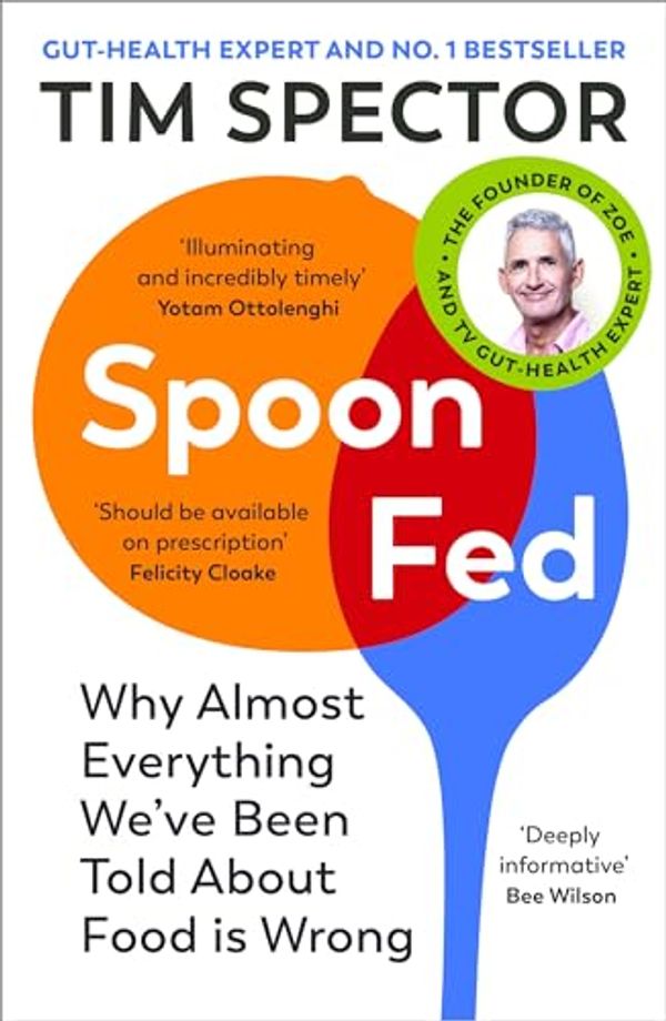 Cover Art for B07WSSYZK2, Spoon-Fed: Why almost everything we’ve been told about food is wrong by Tim Spector