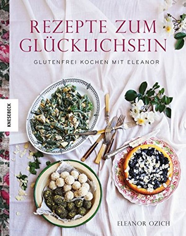 Cover Art for 9783868737301, Rezepte zum Glücklich sein: Glutenfrei kochen mit Eleanor by Eleanor Ozich
