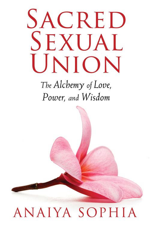 Cover Art for 9781620550076, Sacred Sexual Union by Anaiya Sophia