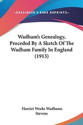 Cover Art for 9781104833695, Wadham's Genealogy, Proceded by a Sketch of the Wadham Family in England (1913) by Harriet Weeks Wadhams Stevens