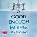 Cover Art for 9781528856201, A Good Enough Mother by Bev Thomas
