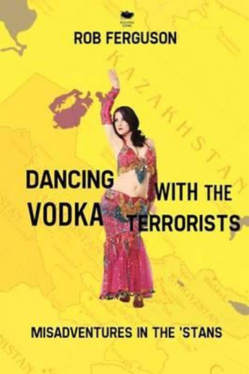 Cover Art for 9781927403242, Dancing with the Vodka Terrorists by Rob Ferguson
