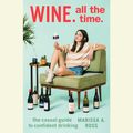 Cover Art for 9781524755362, Wine. All the Time. by Marissa A. Ross